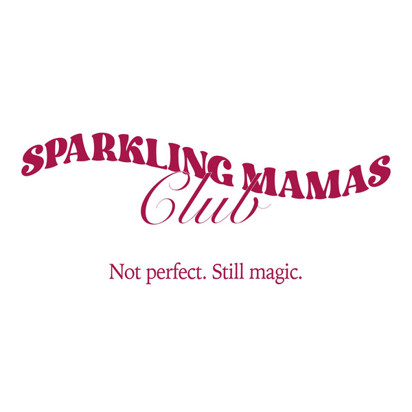 SPARKLING MAMAS CLUB | Not perfect. Still magic