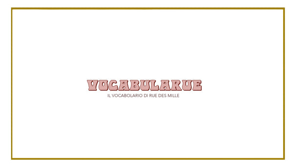 VocabolaRUE: parole preziose e lettere gioiello. Il vocabolario di Rue des Mille