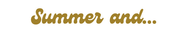 Summer and...