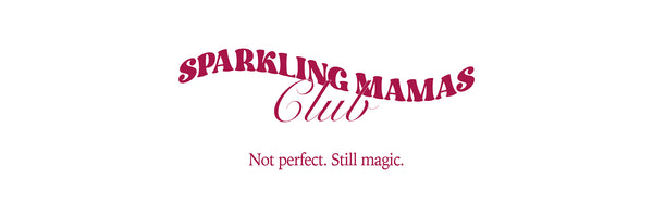 SPARKLING MAMAS CLUB | Not perfect. Still magic