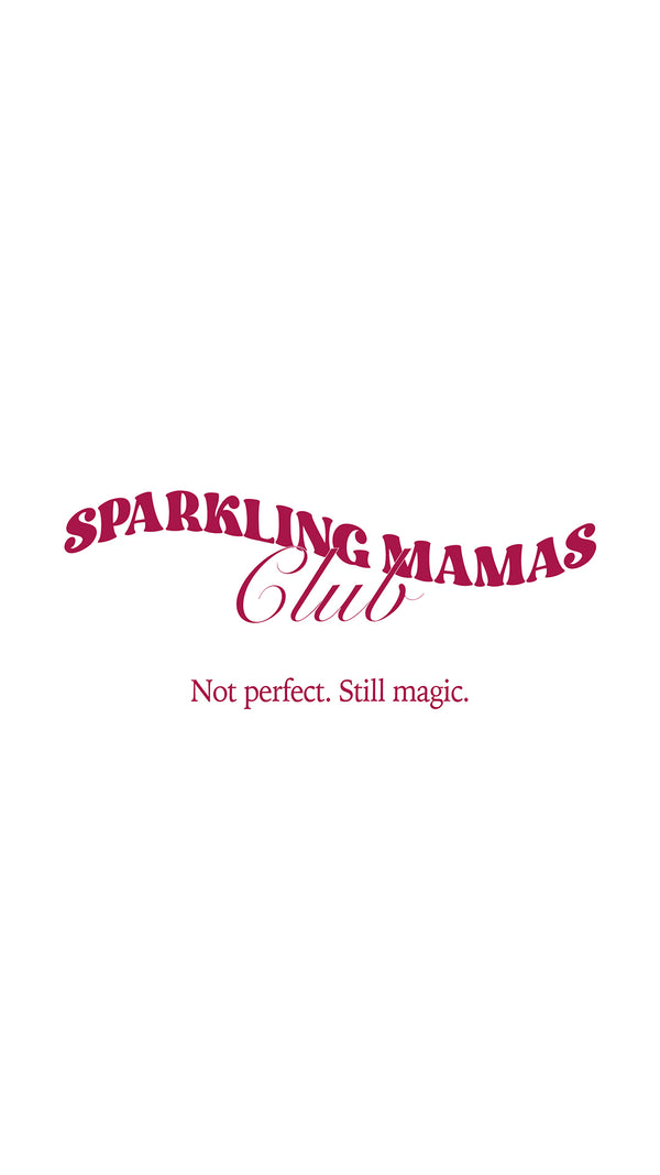 SPARKLING MAMAS CLUB | Not perfect. Still magic